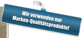 Wir verwenden nur Marken-Qualitätsprodukte!