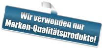 Wir verwenden nur Marken-Qualitätsprodukte!
